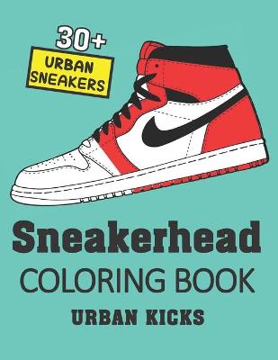 Book cover for Sneakerhead Coloring Book URBAN KICKS (30+ urban sneakers)