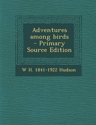 Book cover for Adventures Among Birds - Primary Source Edition