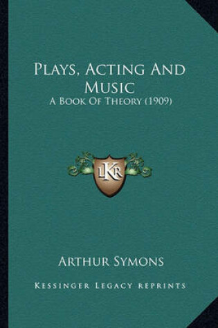 Cover of Plays, Acting and Music Plays, Acting and Music