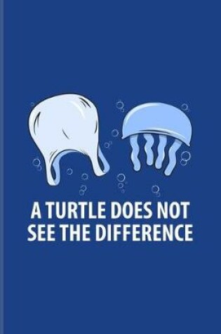 Cover of A Turtle Does Not See The Difference