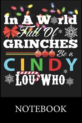 Book cover for In A World Full Of Grinches Be a Cindy Lou Who Notebook