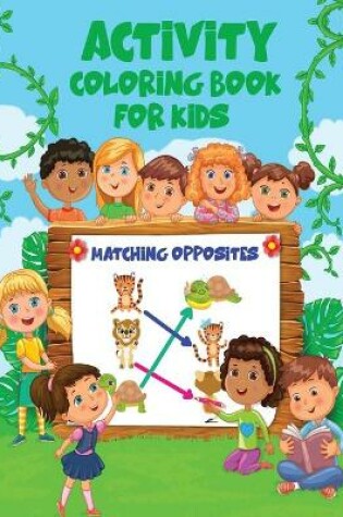 Cover of Match Opposites Activity Coloring Book for Kids