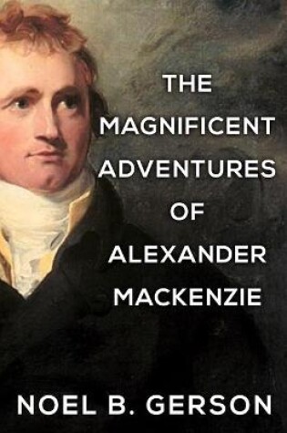Cover of The Magnificent Adventures of Alexander Mackenzie