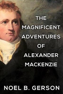 Book cover for The Magnificent Adventures of Alexander Mackenzie