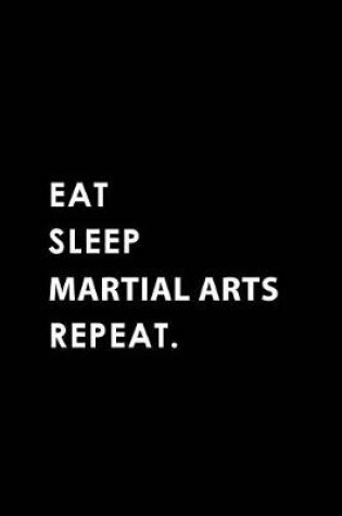 Cover of Eat Sleep Martial Arts Repeat