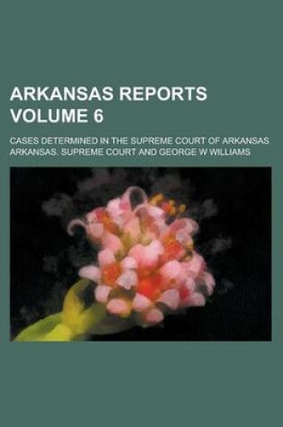 Cover of Arkansas Reports; Cases Determined in the Supreme Court of Arkansas Volume 6