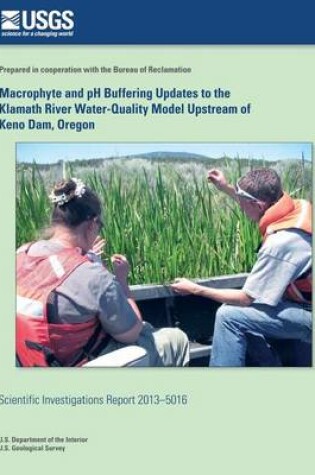 Cover of Macrophyte and pH Buffering Updates to the Klamath River Water-Quality Model Upstream of Keno Dam, Oregon