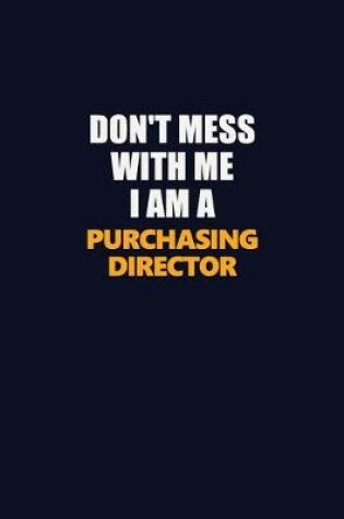 Cover of Don't Mess With Me I Am A Purchasing Director