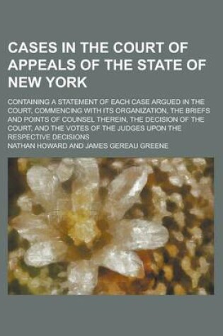 Cover of The Cases in the Court of Appeals of the State of New York; Containing a Statement of Each Case Argued in the Court, Commencing with Its Organization