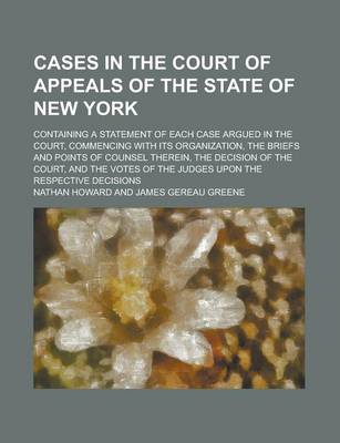 Book cover for The Cases in the Court of Appeals of the State of New York; Containing a Statement of Each Case Argued in the Court, Commencing with Its Organization