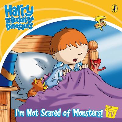 Book cover for Harry and His Bucket Full of Dinosaurs: I'm Not Scared of Monsters!