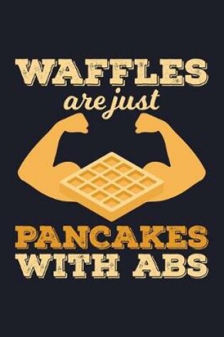 Cover of Waffles Are Just Pancakes With Abs