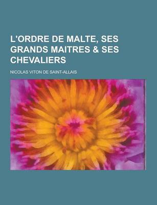 Book cover for L'Ordre de Malte, Ses Grands Maitres & Ses Chevaliers