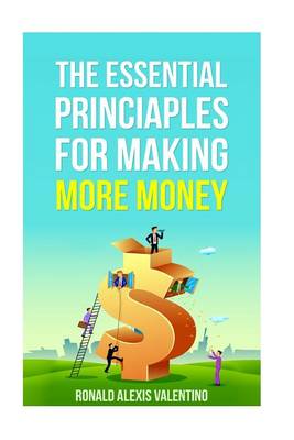 Book cover for The Essential Principles For Making More Money