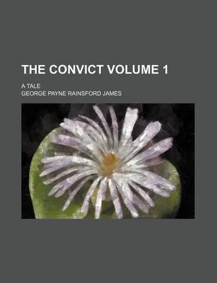 Book cover for The Convict; A Tale Volume 1