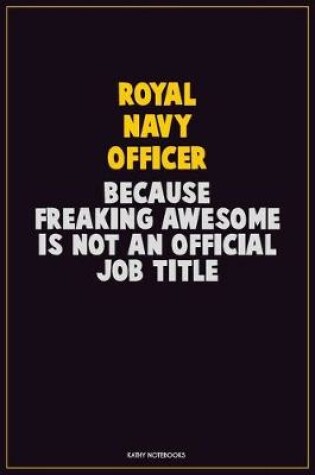 Cover of Royal Navy Officer, Because Freaking Awesome Is Not An Official Job Title