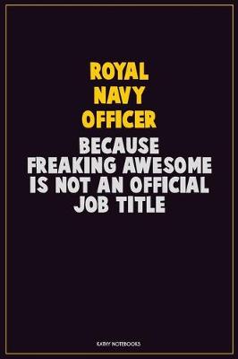 Book cover for Royal Navy Officer, Because Freaking Awesome Is Not An Official Job Title