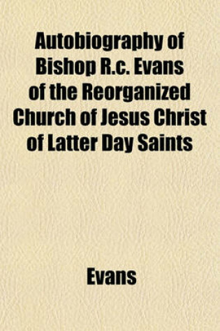 Cover of Autobiography of Bishop R.C. Evans of the Reorganized Church of Jesus Christ of Latter Day Saints