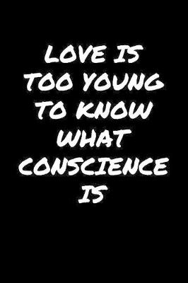 Book cover for Love Is Too Young To Know What Conscience Is�