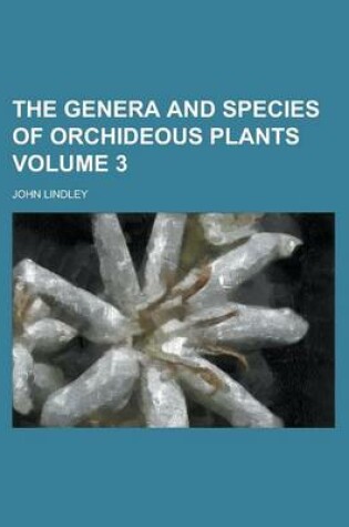 Cover of The Genera and Species of Orchideous Plants Volume 3