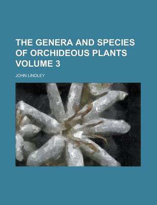 Book cover for The Genera and Species of Orchideous Plants Volume 3