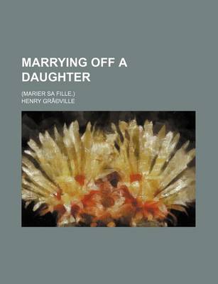 Book cover for Marrying Off a Daughter; (Marier Sa Fille.)