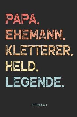 Book cover for Papa. Ehemann. Kletterer. Held. Legende. - Notizbuch