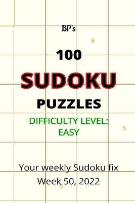 Book cover for BP's 100 SUDOKU PUZZLES - DIFFICULTY EASY, WEEK 50, 2022