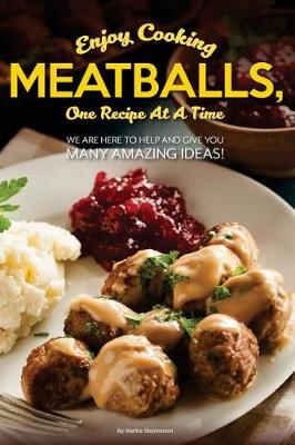 Book cover for Enjoy Cooking Meatballs, One Recipe at a Time