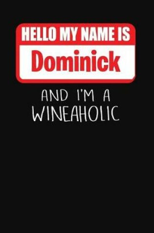 Cover of Hello My Name is Dominick And I'm A Wineaholic