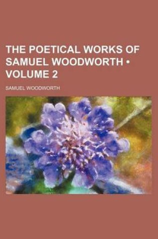 Cover of The Poetical Works of Samuel Woodworth (Volume 2)