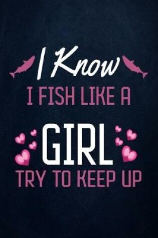 Cover of I know i fish like a girl try to keep up