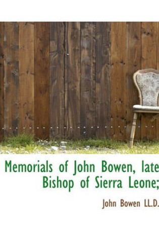 Cover of Memorials of John Bowen, Late Bishop of Sierra Leone;