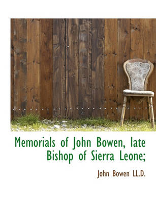 Book cover for Memorials of John Bowen, Late Bishop of Sierra Leone;