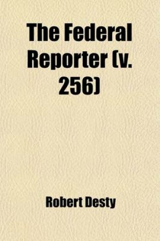 Cover of The Federal Reporter (Volume 256); With Key-Number Annotations