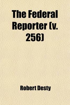 Book cover for The Federal Reporter (Volume 256); With Key-Number Annotations