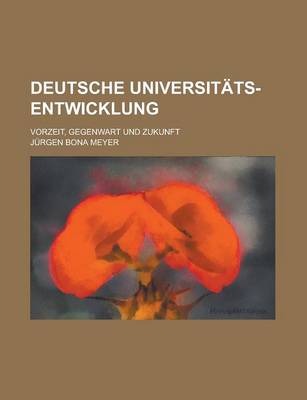 Book cover for Deutsche Universitats-Entwicklung; Vorzeit, Gegenwart Und Zukunft