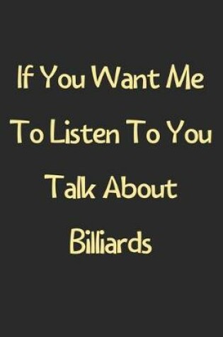 Cover of If You Want Me To Listen To You Talk About Billiards
