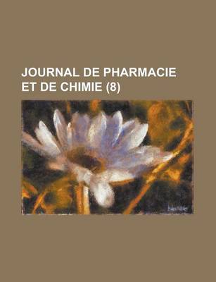 Book cover for Journal de Pharmacie Et de Chimie (8 )