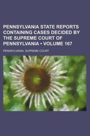 Cover of Pennsylvania State Reports Containing Cases Decided by the Supreme Court of Pennsylvania (Volume 167)