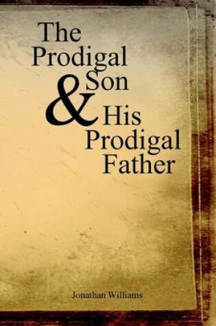 Cover of The Prodigal Son and His Prodigal Father