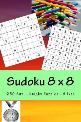 Book cover for Sudoku 8 X 8 - 250 Anti - Knight Puzzles - Silver