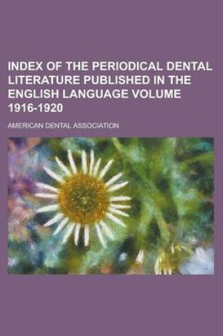 Cover of Index of the Periodical Dental Literature Published in the English Language Volume 1916-1920