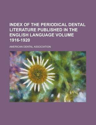 Book cover for Index of the Periodical Dental Literature Published in the English Language Volume 1916-1920