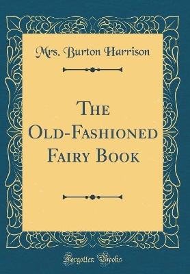 Book cover for The Old-Fashioned Fairy Book (Classic Reprint)