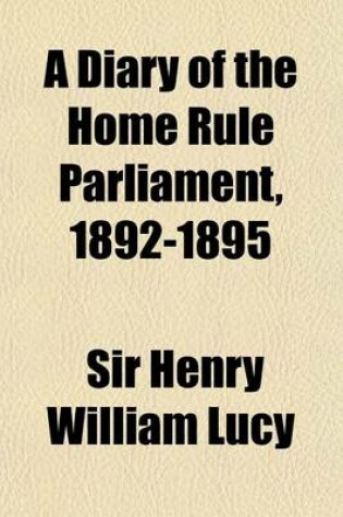 Cover of A Diary of the Home Rule Parliament, 1892-1895