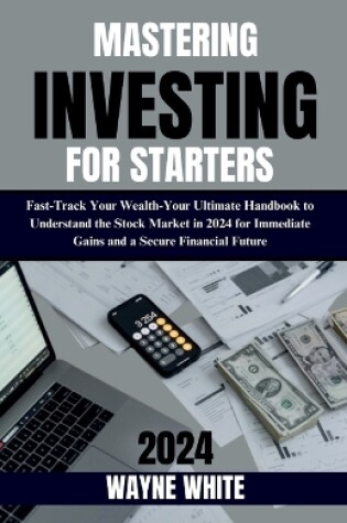 Cover of Mastering Investing for Starters 2024 Insights