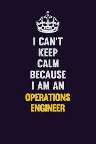 Cover of I can't Keep Calm Because I Am An Operations Engineer