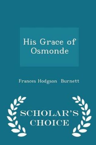 Cover of His Grace of Osmonde - Scholar's Choice Edition