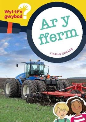 Book cover for Cyfres Wyt Ti'n Gwybod?: Ar y Fferm